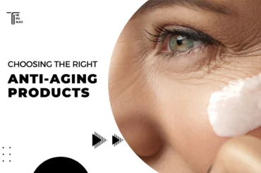 Choosing the Right Anti-aging Products – 10 Quick Tips to Follow